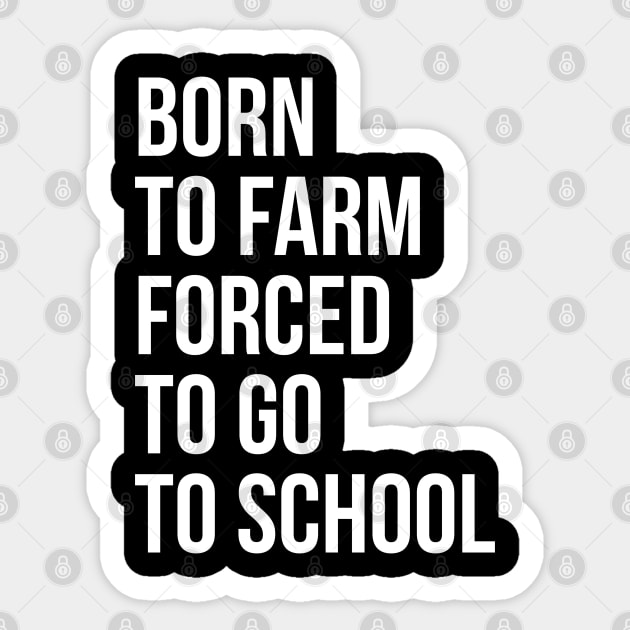 Born To Farm Forced To Go To School Sticker by evokearo